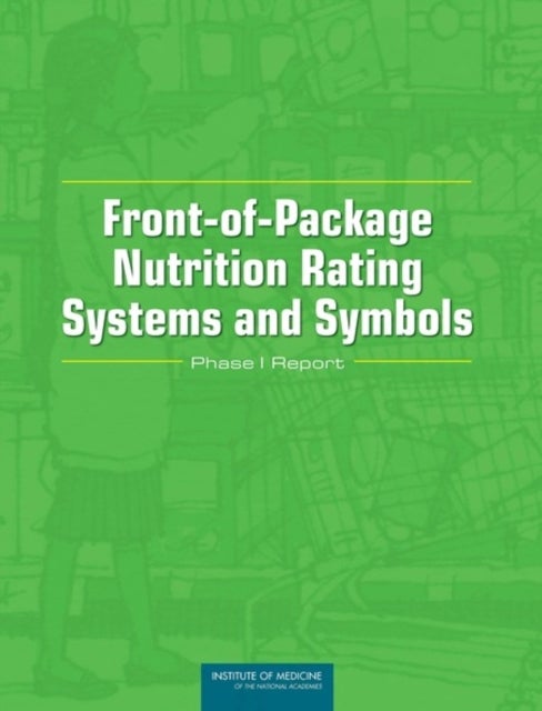 Front-of-Package Nutrition Rating Systems and Symbols - Phase I Report