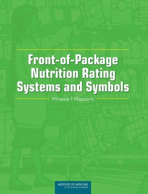 Front-of-Package Nutrition Rating Systems and Symbols - Phase I Report