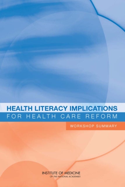 Health Literacy Implications for Health Care Reform - Workshop Summary