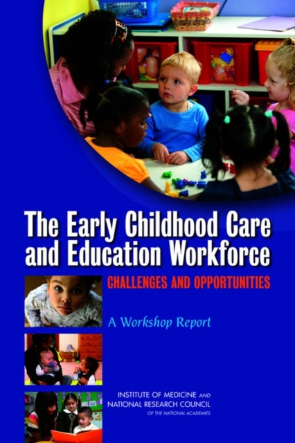 The Early Childhood Care and Education Workforce - Challenges and Opportunities: A Workshop Report