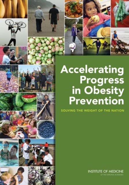 Accelerating Progress in Obesity Prevention - Solving the Weight of the Nation