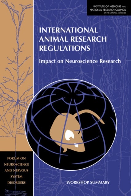 International Animal Research Regulations - Impact on Neuroscience Research: Workshop Summary