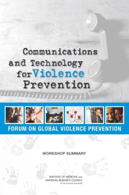 Communications and Technology for Violence Prevention - Workshop Summary