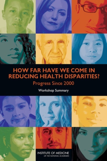 How Far Have We Come in Reducing Health Disparities? - Progress Since 2000: Workshop Summary