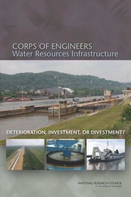 Corps of Engineers Water Resources Infrastructure - Deterioration, Investment, or Divestment?