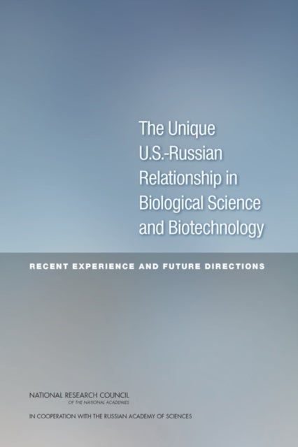 The Unique U.S.-Russian Relationship in Biological Science and Biotechnology - Recent Experience and Future Directions