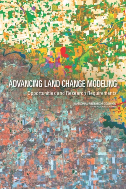 Advancing Land Change Modeling - Opportunities and Research Requirements
