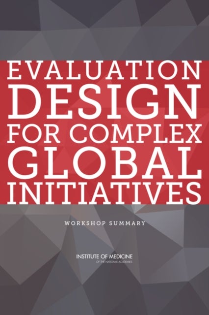 Evaluation Design for Complex Global Initiatives - Workshop Summary