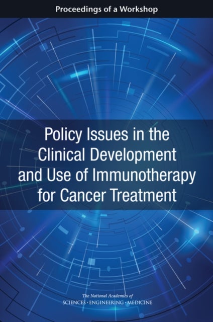 Policy Issues in the Clinical Development and Use of Immunotherapy for Cancer Treatment - Proceedings of a Workshop