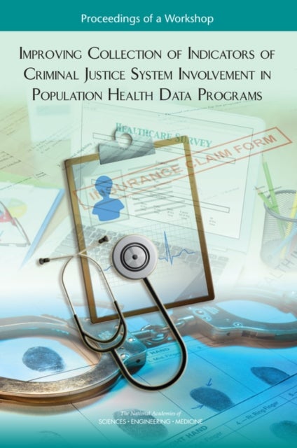 Improving Collection of Indicators of Criminal Justice System Involvement in Population Health Data Programs - Proceedings of a Workshop