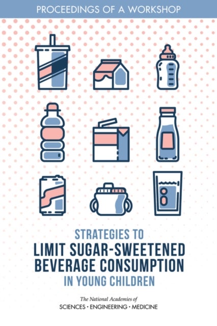 Strategies to Limit Sugar-Sweetened Beverage Consumption in Young Children - Proceedings of a Workshop