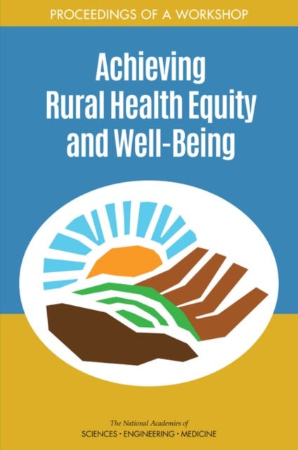 Achieving Rural Health Equity and Well-Being - Proceedings of a Workshop