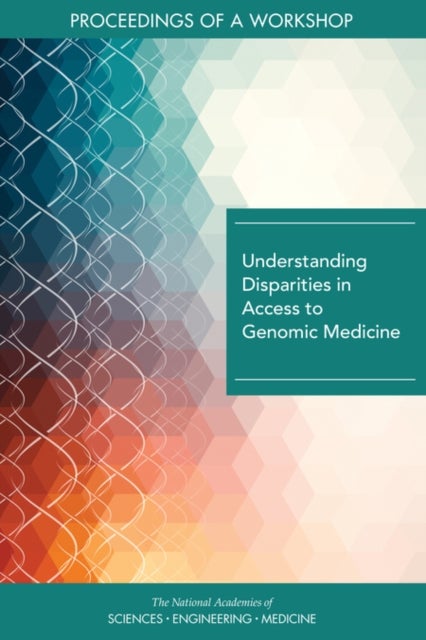 Understanding Disparities in Access to Genomic Medicine - Proceedings of a Workshop