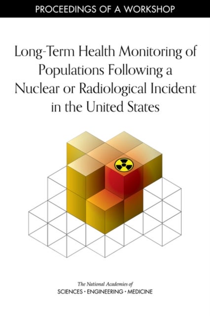 Long-Term Health Monitoring of Populations Following a Nuclear or Radiological Incident in the United States - Proceedings of a Workshop