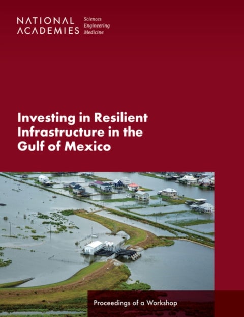 Investing in Resilient Infrastructure in the Gulf of Mexico - Proceedings of a Workshop