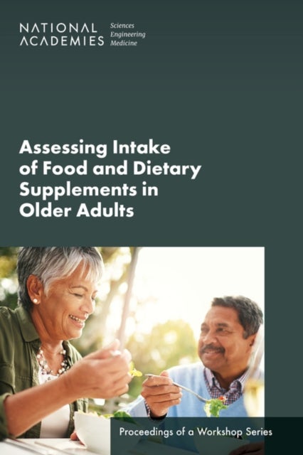 Assessing Intake of Food and Dietary Supplements in Older Adults - Proceedings of a Workshop Series
