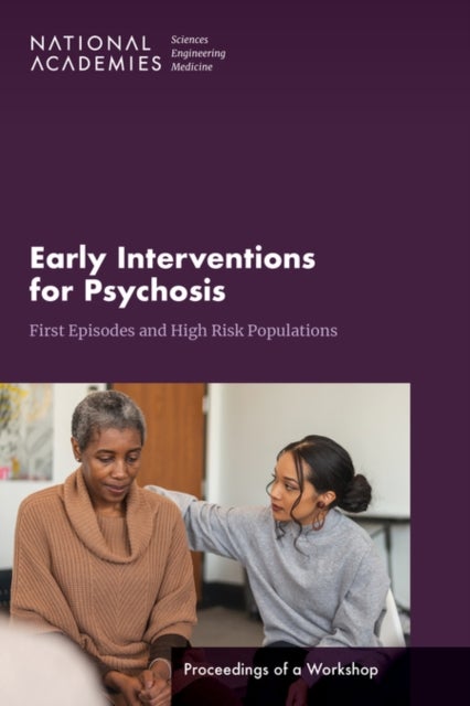 Early Interventions for Psychosis - First Episodes and High-Risk Populations: Proceedings of a Workshop