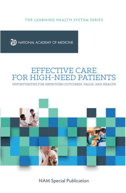 Effective Care for High-Need Patients - Opportunities for Improving Outcomes, Value, and Health