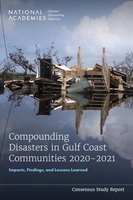 Compounding Disasters in Gulf Coast Communities 2020-2021 - Impacts, Findings, and Lessons Learned
