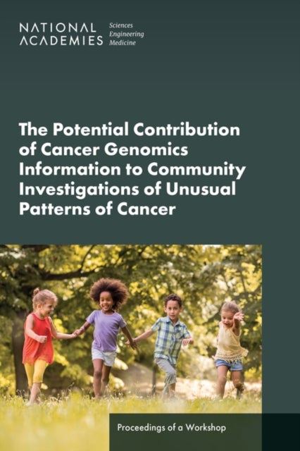 The Potential Contribution of Cancer Genomics Information to Community Investigations of Unusual Patterns of Cancer - Proceedings of a Workshop