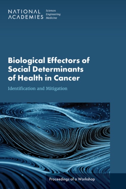 Biological Effectors of Social Determinants of Health in Cancer - Identification and Mitigation: Proceedings of a Workshop
