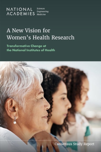 A New Vision for Women's Health Research - Transformative Change at the National Institutes of Health