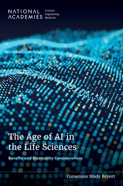 The Age of AI in the Life Sciences - Benefits and Biosecurity Considerations