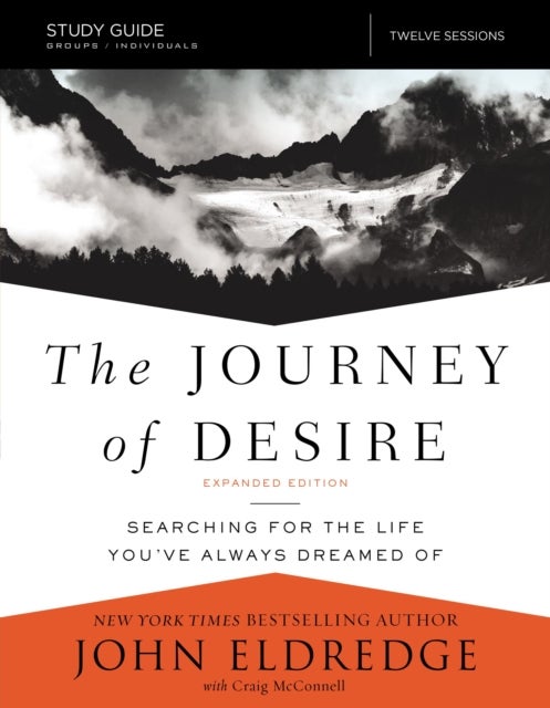 The Journey of Desire Study Guide Expanded Edition - Searching for the Life You've Always Dreamed Of