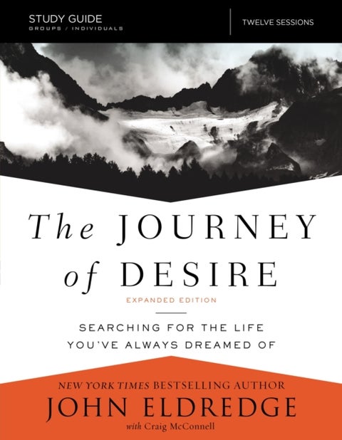 The Journey of Desire Study Guide Expanded Edition - Searching for the Life You've Always Dreamed Of