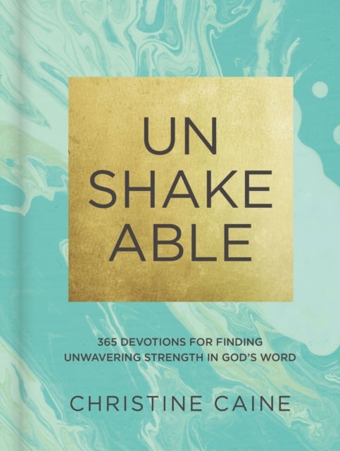 Unshakeable - 365 Devotions for Finding Unwavering Strength in God’s Word (A 365-Day Devotional)