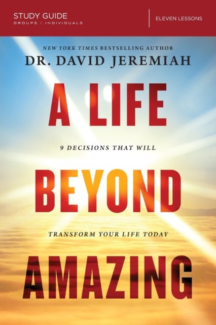 A Life Beyond Amazing Bible Study Guide - 9 Decisions That Will Transform Your Life Today