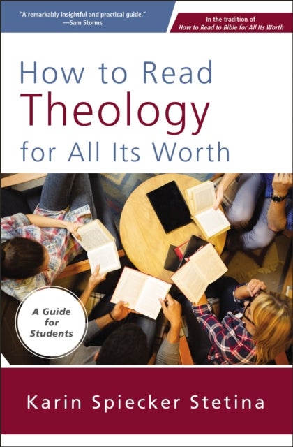 How to Read Theology for All Its Worth - A Guide for Students