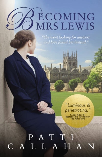Becoming Mrs. Lewis - The Improbable Love Story of Joy Davidman and C. S. Lewis