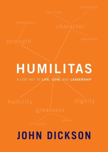 Humilitas - A Lost Key to Life, Love, and Leadership