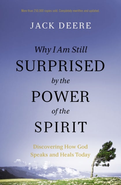 Why I Am Still Surprised by the Power of the Spirit - Discovering How God Speaks and Heals Today