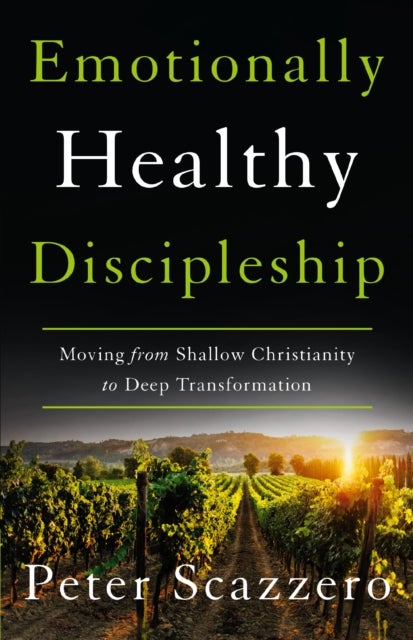 Emotionally Healthy Discipleship - Moving from Shallow Christianity to Deep Transformation