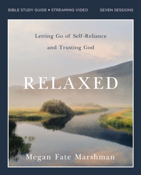 Relaxed Bible Study Guide plus Streaming Video - Letting Go of Self-Reliance and Trusting God