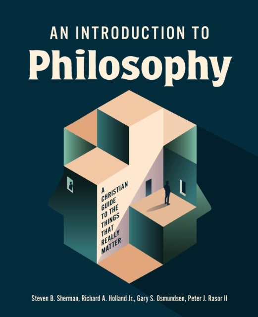 An Introduction to Philosophy - A Christian Guide to the Things that Really Matter
