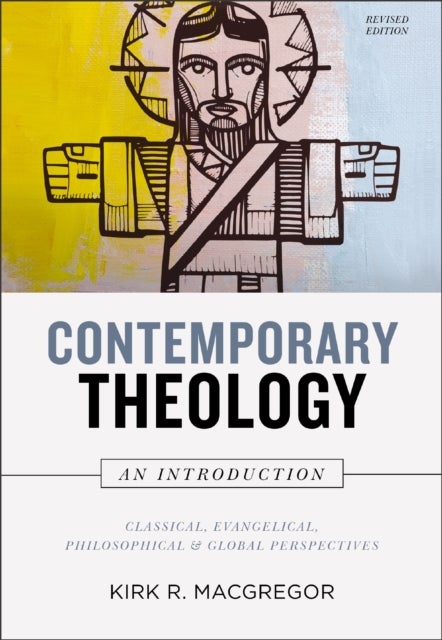 Contemporary Theology: An Introduction, Revised Edition - Classical, Evangelical, Philosophical, and Global Perspectives