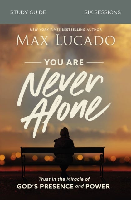 You Are Never Alone Study Guide - Trust in the Miracle of God's Presence and Power