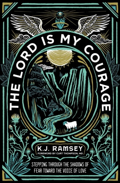The Lord Is My Courage - Stepping Through the Shadows of Fear Toward the Voice of Love