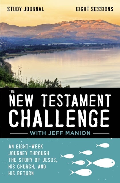 The New Testament Challenge Study Journal - An Eight-Week Journey Through the Story of Jesus, His Church, and His Return