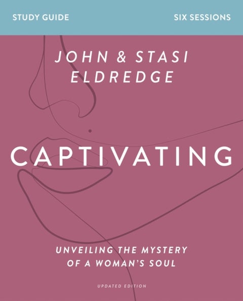 Captivating Bible Study Guide, Updated Edition - Unveiling the Mystery of a Woman’s Soul