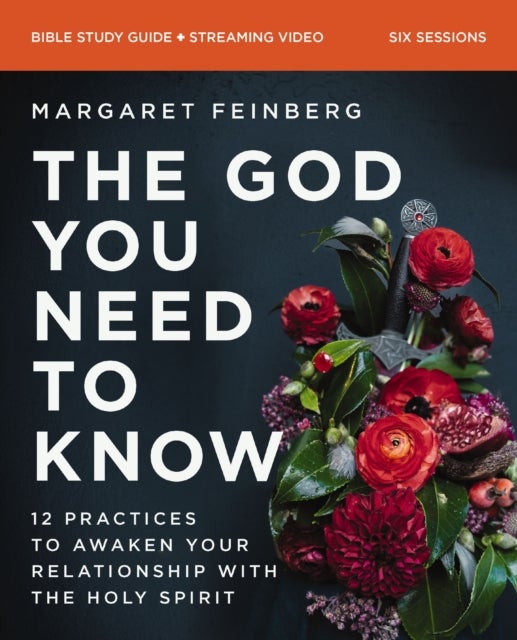 The God You Need to Know Study Guide plus Streaming Video - 12 Practices to Awaken Your Relationship with the Holy Spirit