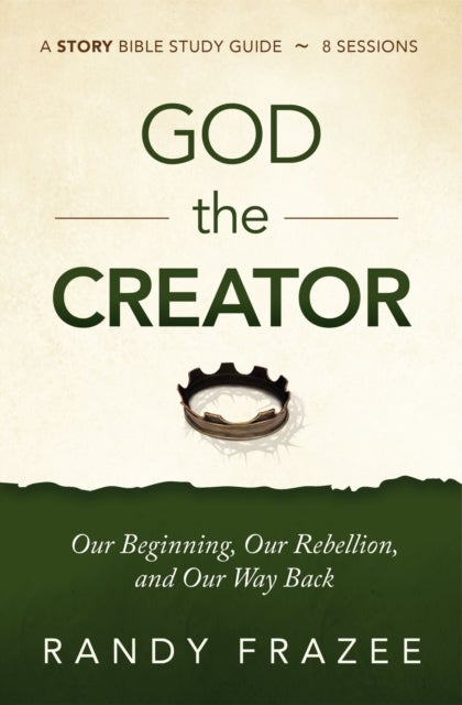 God the Creator Bible Study Guide plus Streaming Video - Our Beginning, Our Rebellion, and Our Way Back