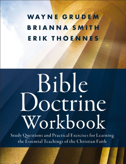 Bible Doctrine Workbook - Study Questions and Practical Exercises for Learning the Essential Teachings of the Christian Faith