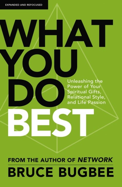 What You Do Best - Unleashing the Power of Your Spiritual Gifts, Relational Style, and Life Passion