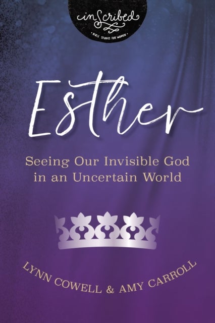 Esther - Seeing Our Invisible God in an Uncertain World