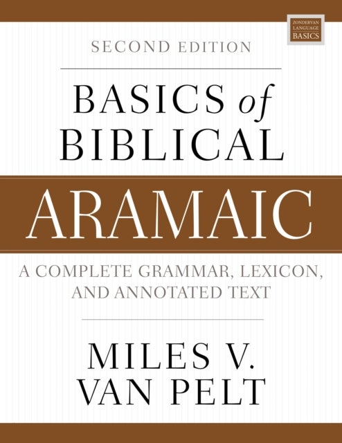 Basics of Biblical Aramaic, Second Edition - Complete Grammar, Lexicon, and Annotated Text