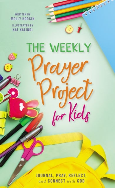 The Weekly Prayer Project for Kids - Journal, Pray, Reflect, and Connect with God